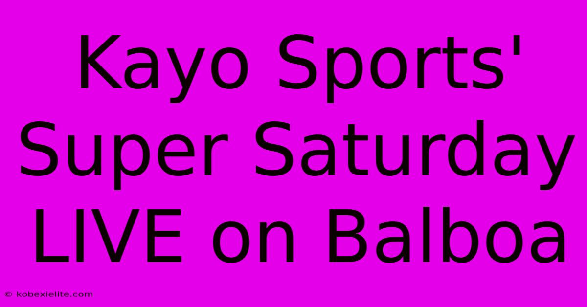 Kayo Sports' Super Saturday LIVE On Balboa