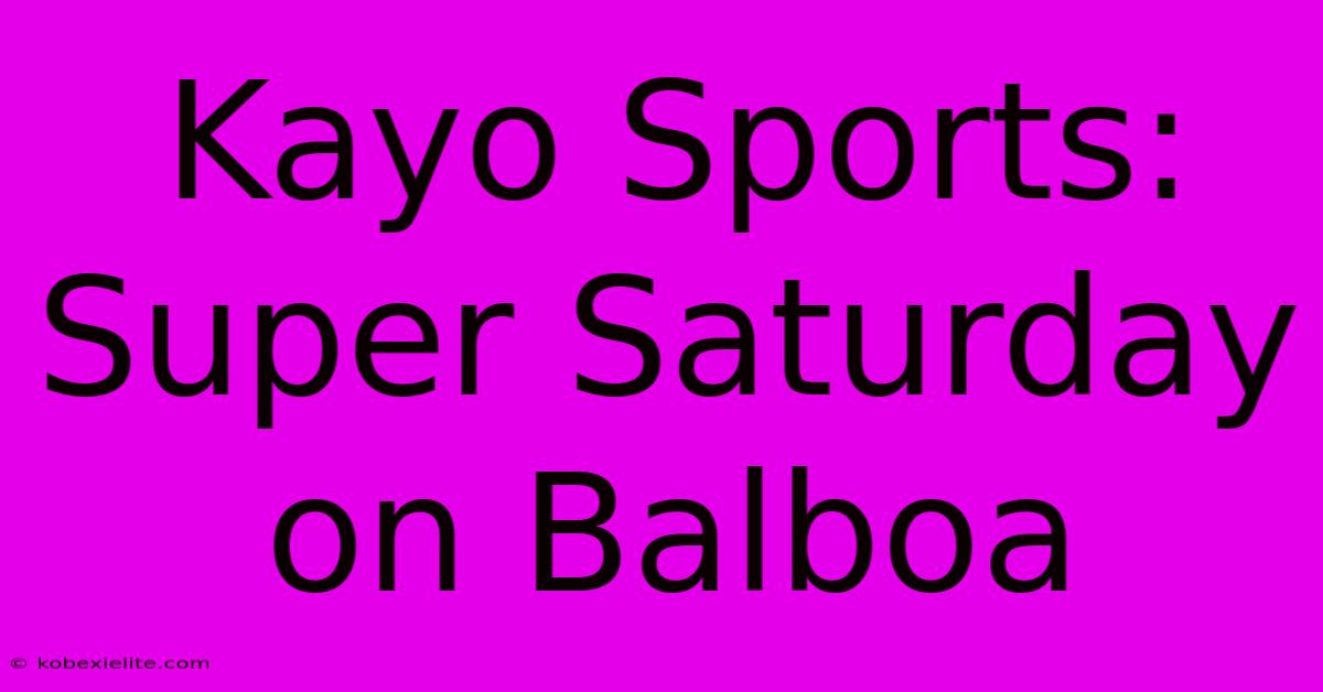 Kayo Sports: Super Saturday On Balboa