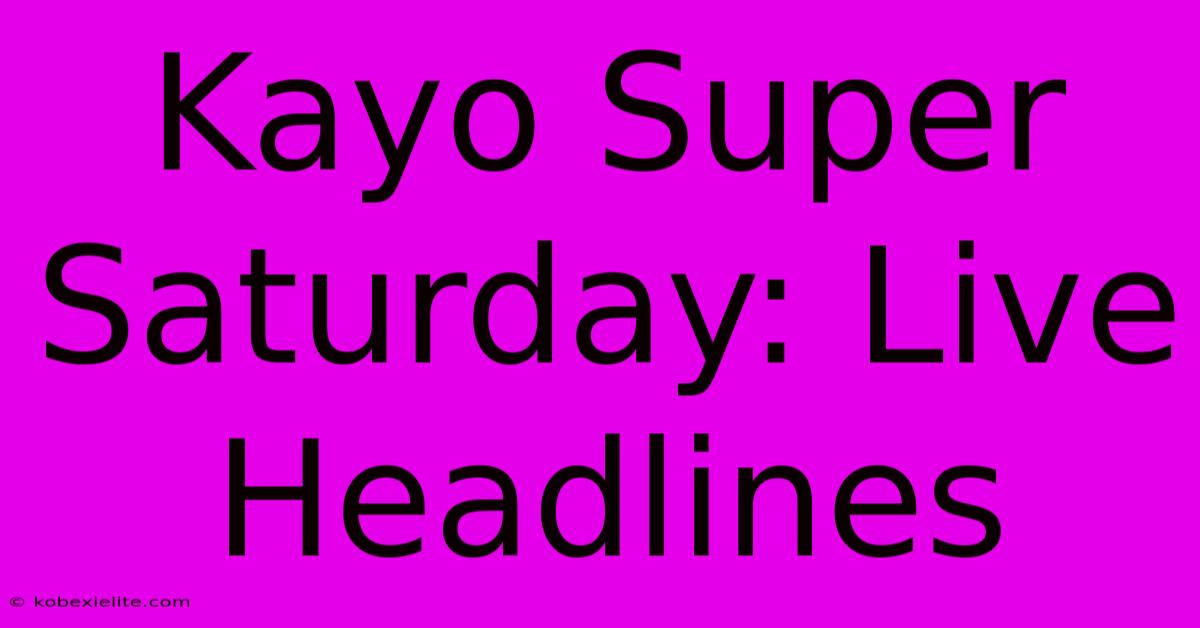 Kayo Super Saturday: Live Headlines