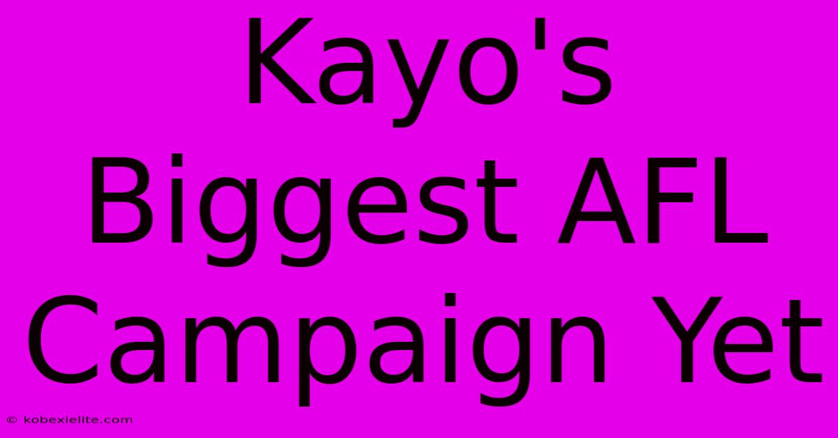 Kayo's Biggest AFL Campaign Yet