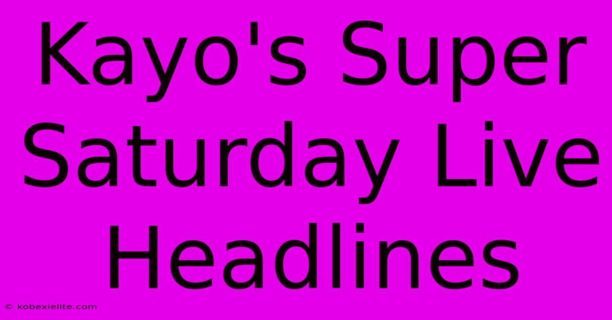 Kayo's Super Saturday Live Headlines