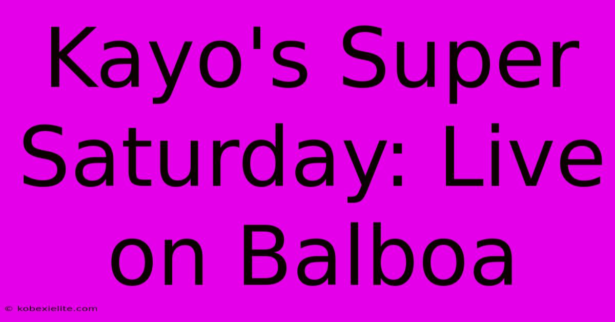 Kayo's Super Saturday: Live On Balboa