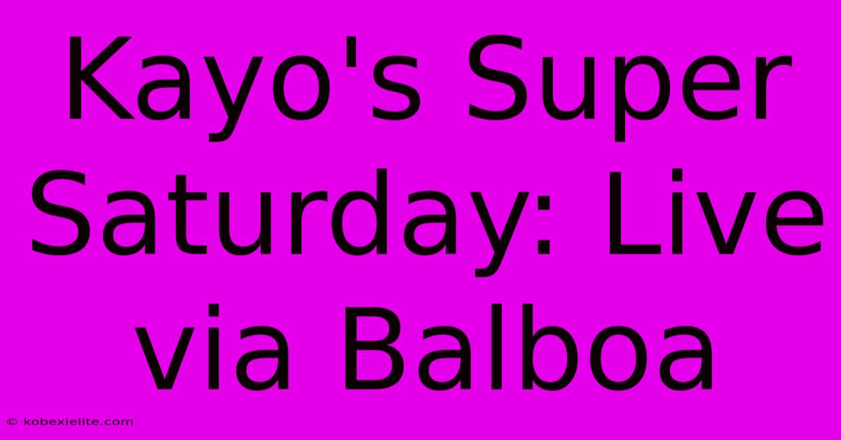 Kayo's Super Saturday: Live Via Balboa