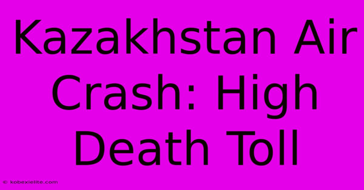 Kazakhstan Air Crash: High Death Toll