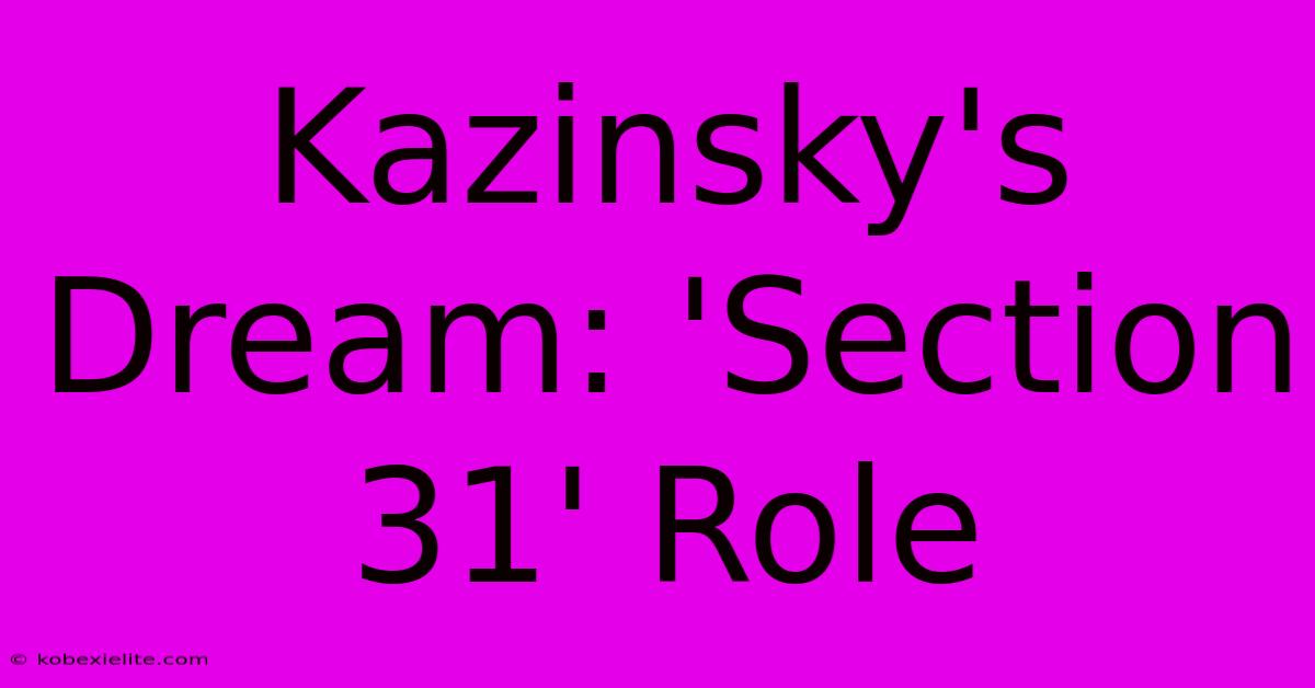 Kazinsky's Dream: 'Section 31' Role