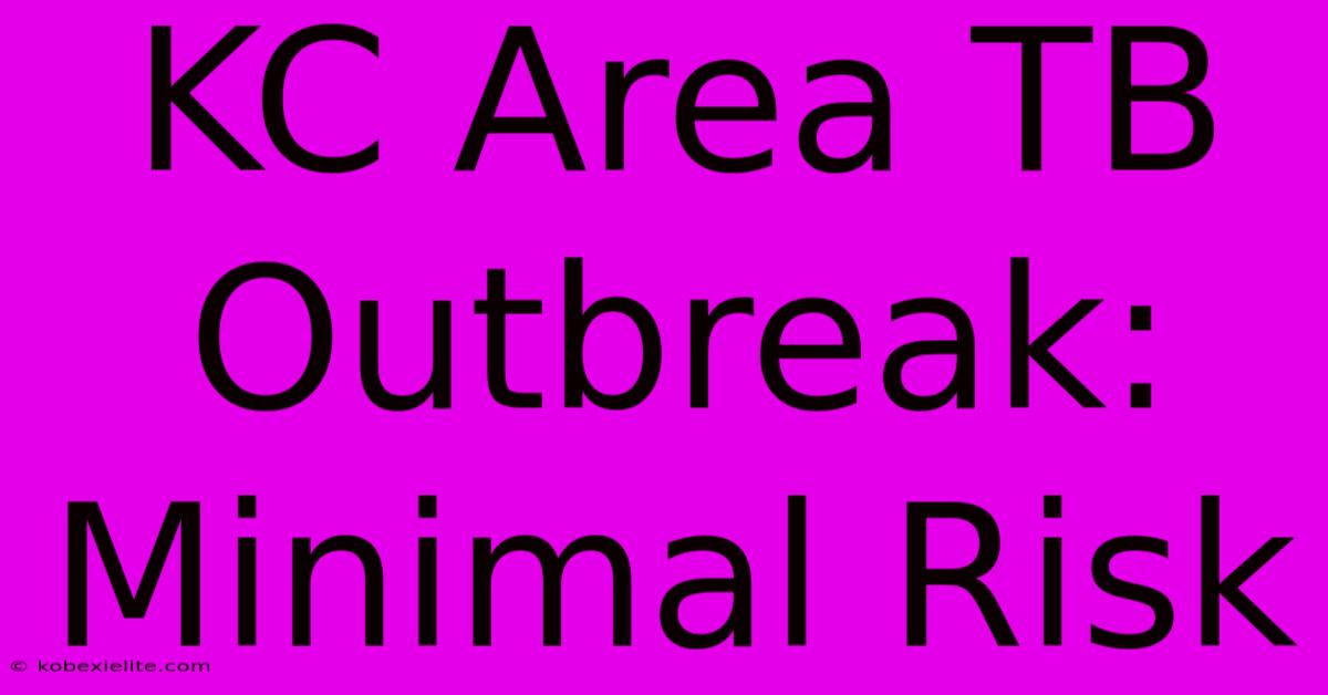 KC Area TB Outbreak: Minimal Risk