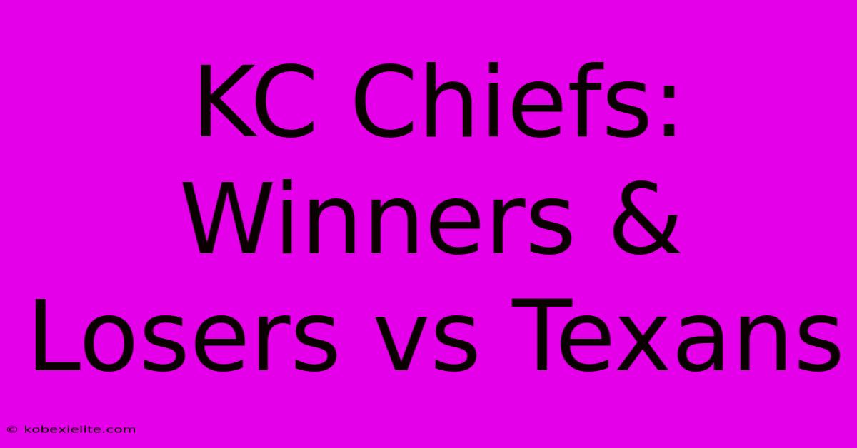 KC Chiefs: Winners & Losers Vs Texans