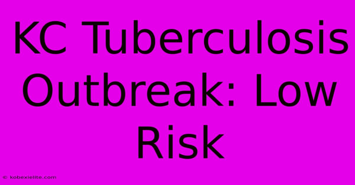 KC Tuberculosis Outbreak: Low Risk