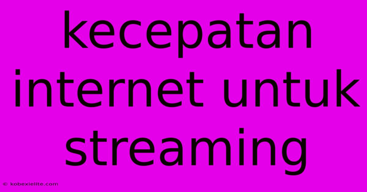 Kecepatan Internet Untuk Streaming