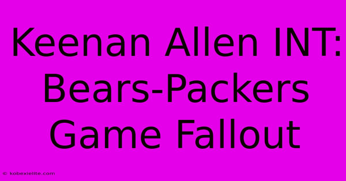 Keenan Allen INT: Bears-Packers Game Fallout