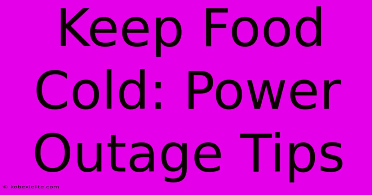 Keep Food Cold: Power Outage Tips