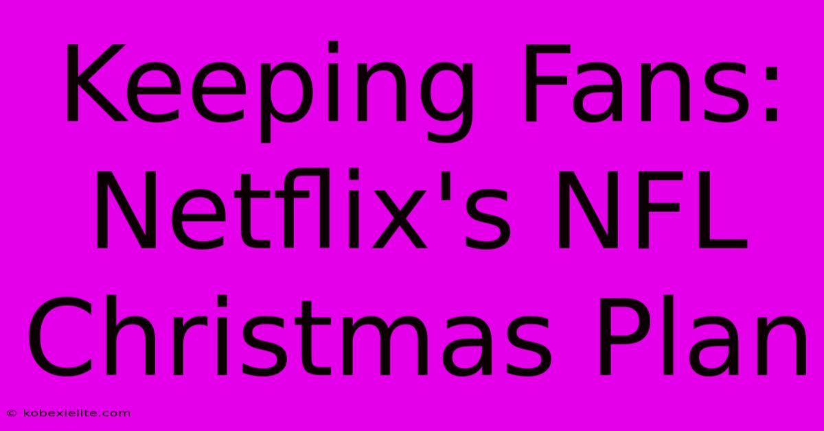 Keeping Fans: Netflix's NFL Christmas Plan