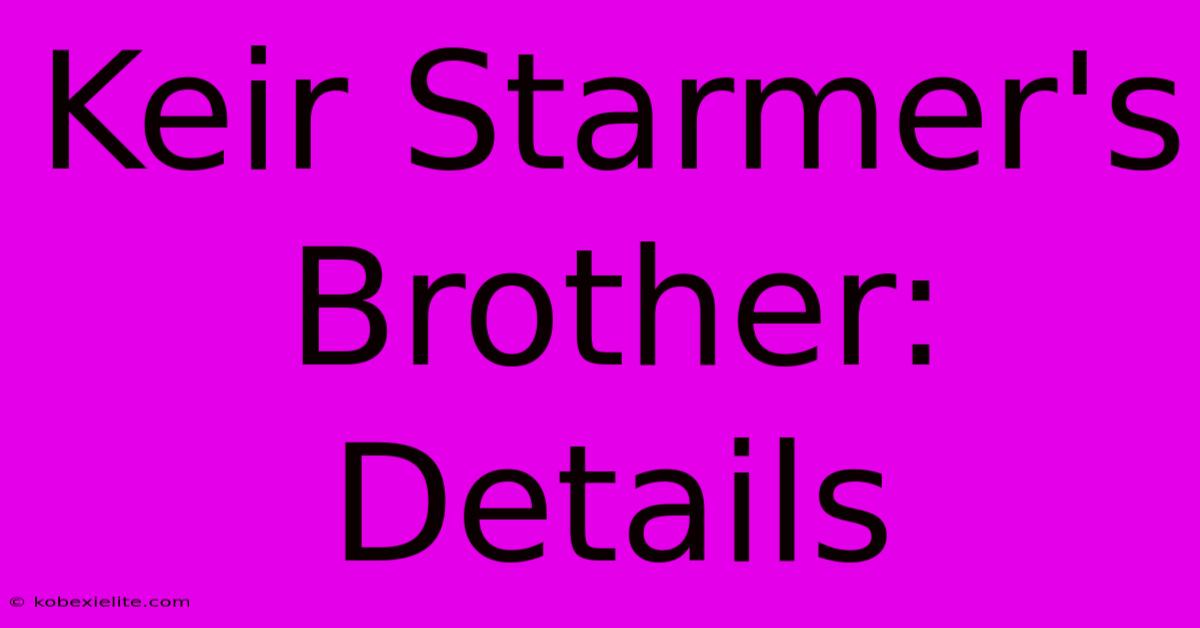 Keir Starmer's Brother: Details