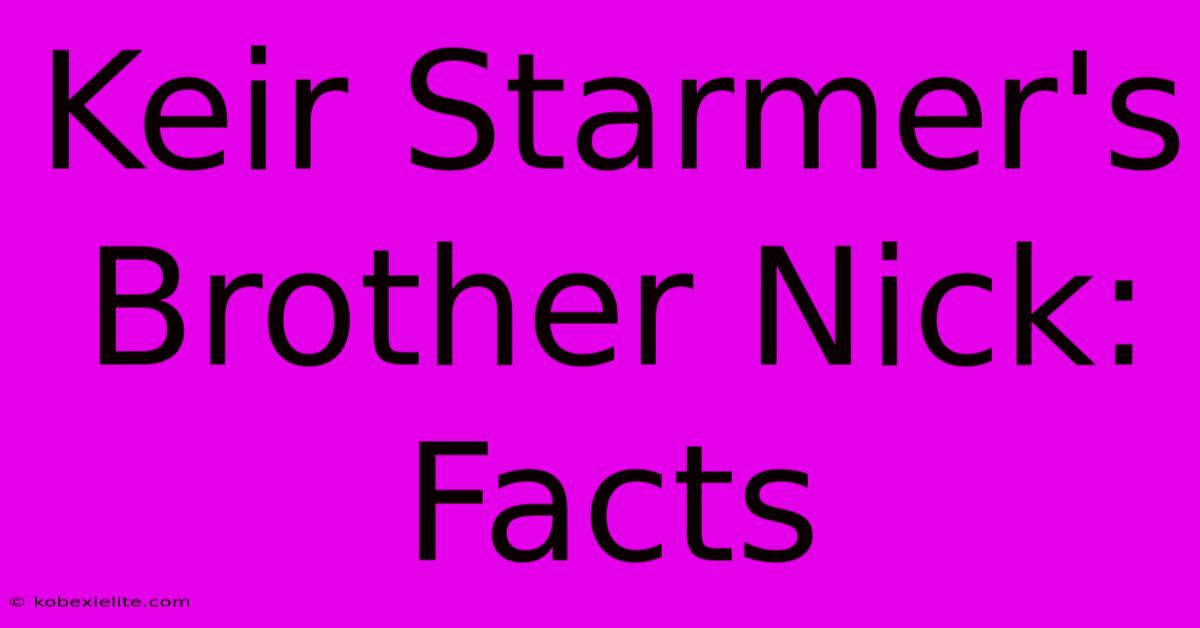 Keir Starmer's Brother Nick: Facts