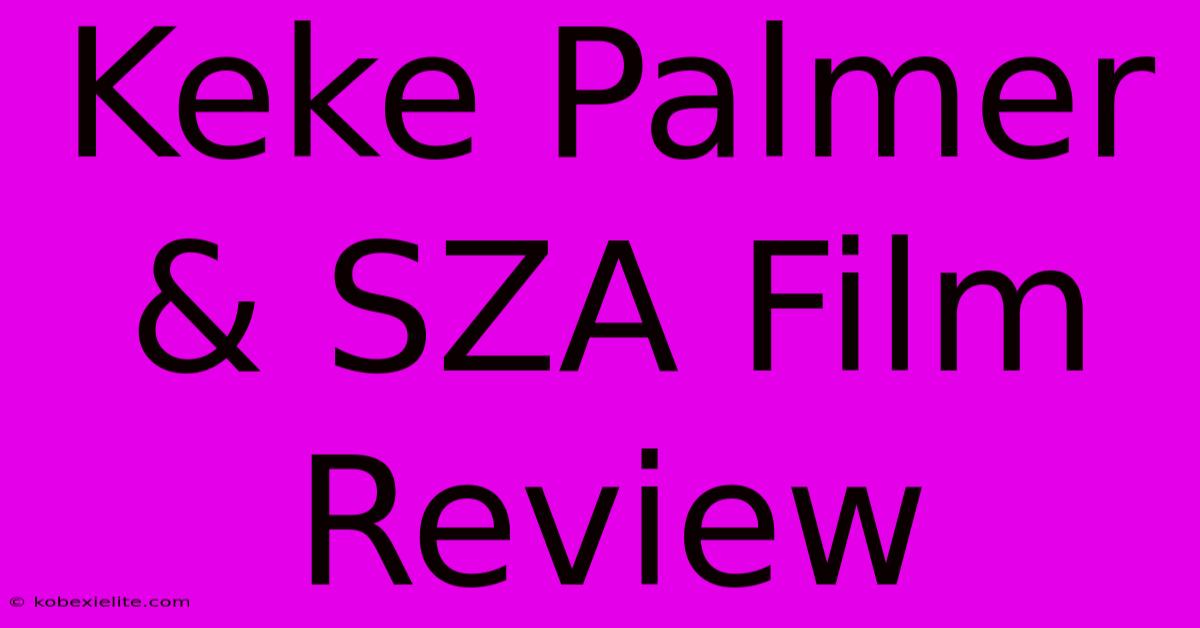 Keke Palmer & SZA Film Review