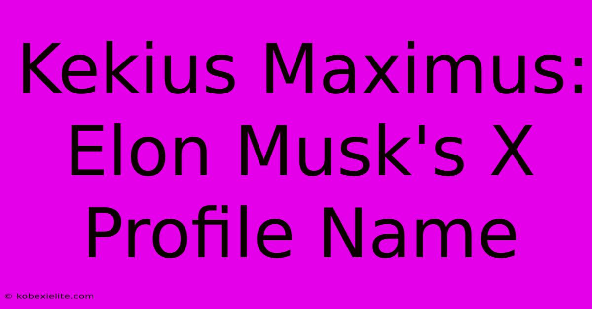 Kekius Maximus: Elon Musk's X Profile Name