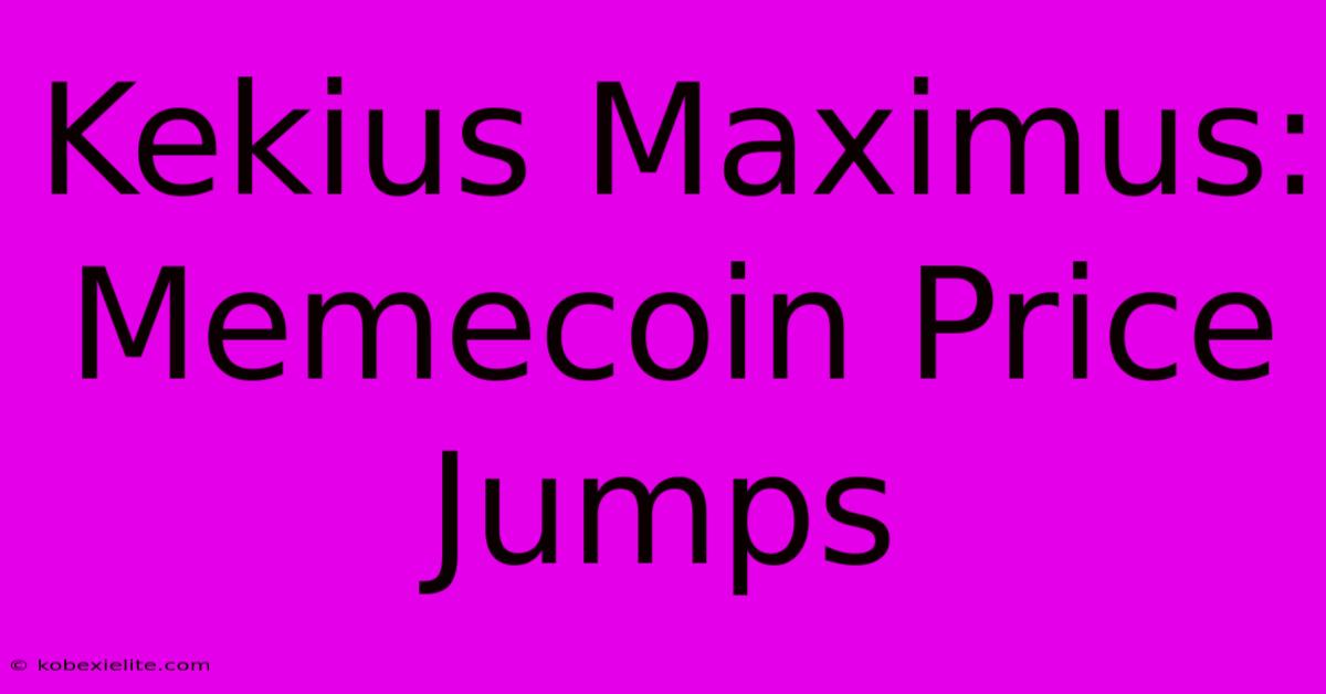 Kekius Maximus: Memecoin Price Jumps