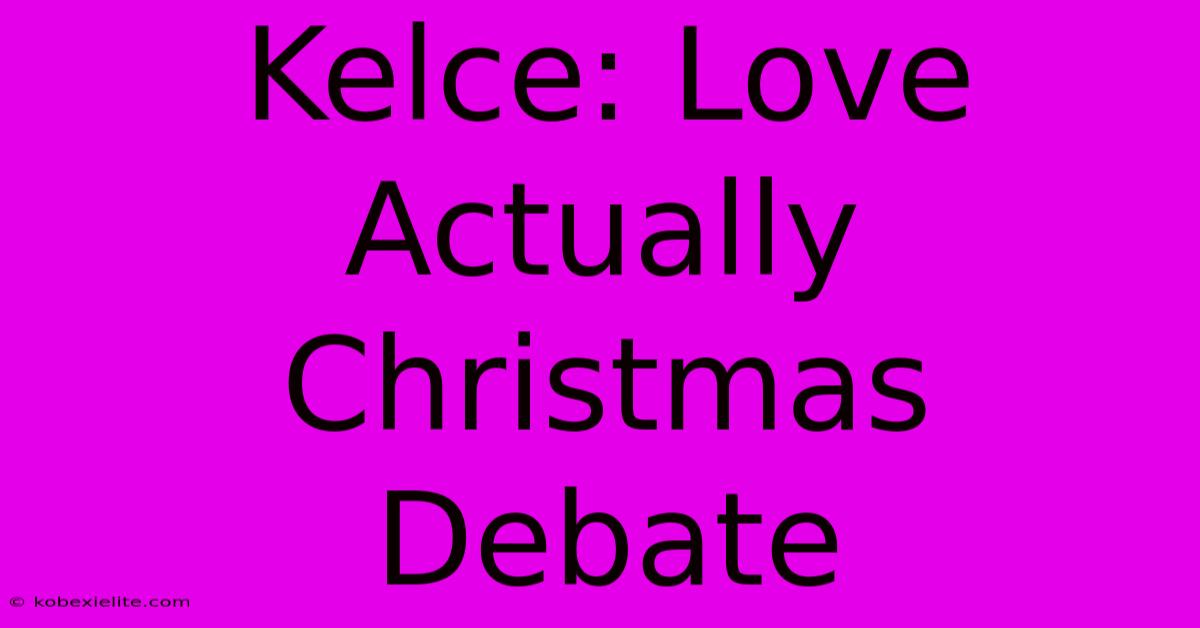 Kelce: Love Actually Christmas Debate