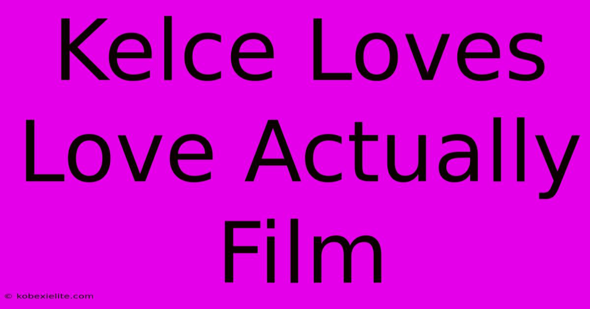 Kelce Loves Love Actually Film