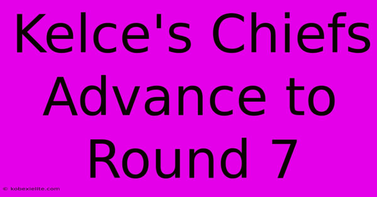 Kelce's Chiefs Advance To Round 7