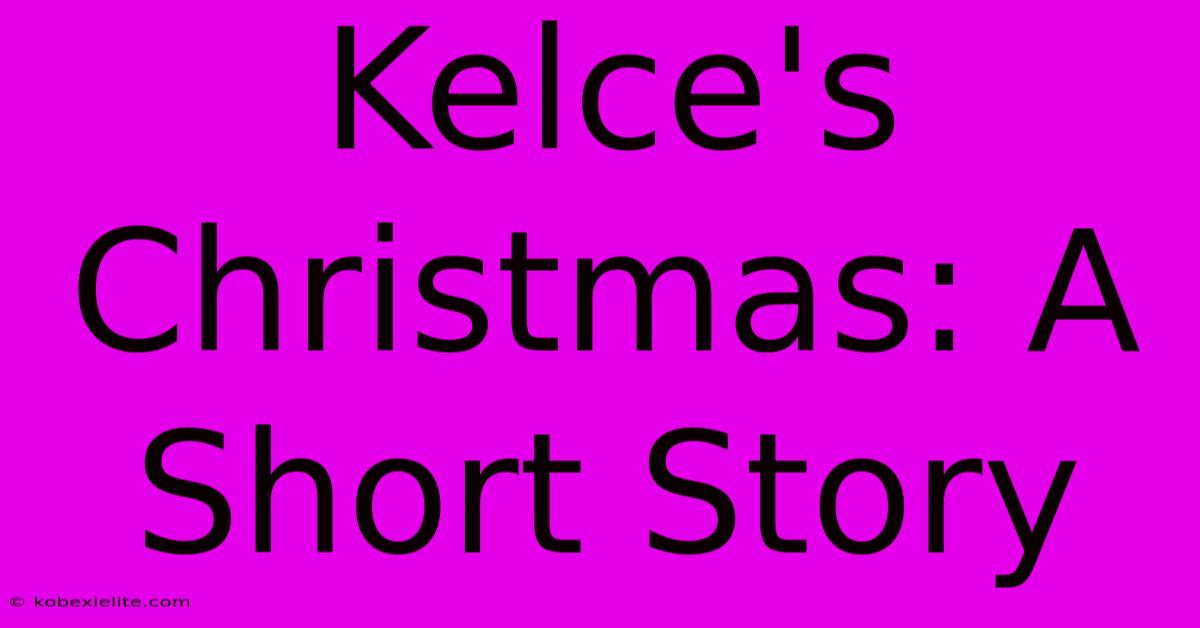 Kelce's Christmas: A Short Story