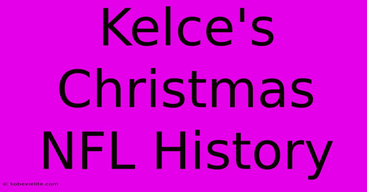 Kelce's Christmas NFL History