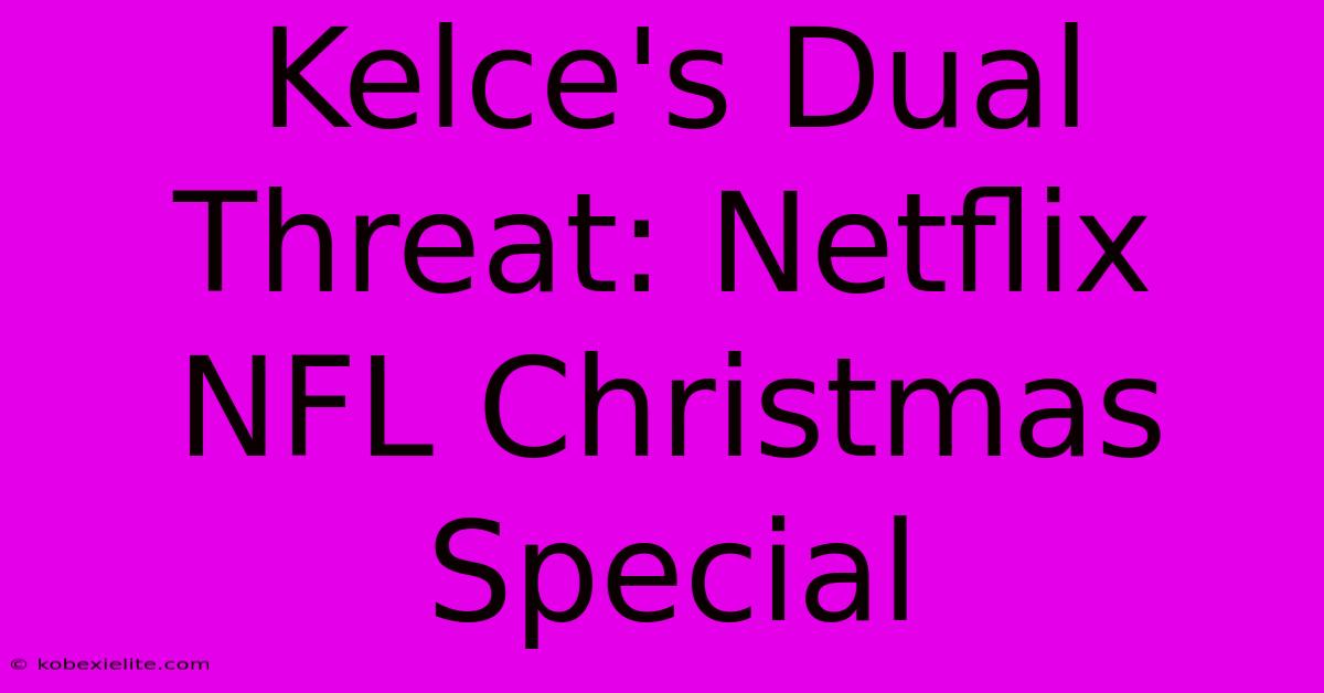 Kelce's Dual Threat: Netflix NFL Christmas Special