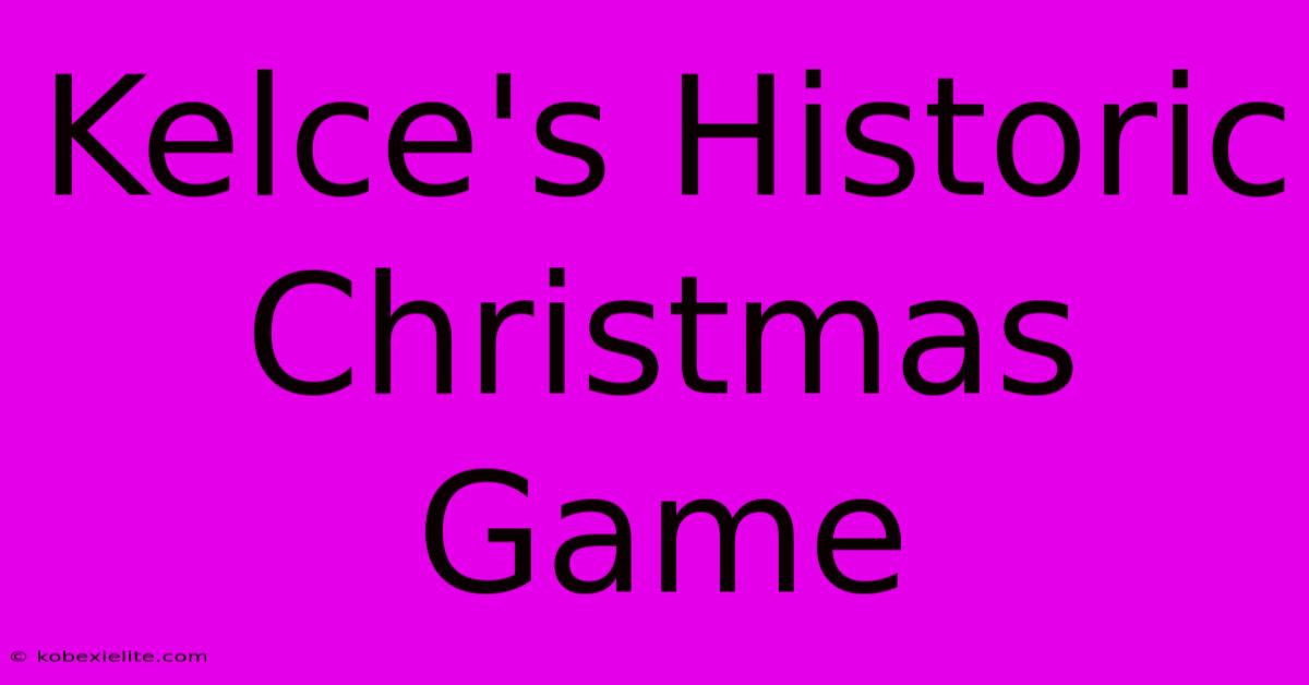 Kelce's Historic Christmas Game