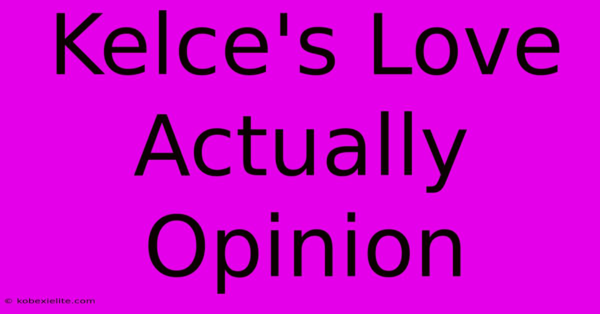 Kelce's Love Actually Opinion