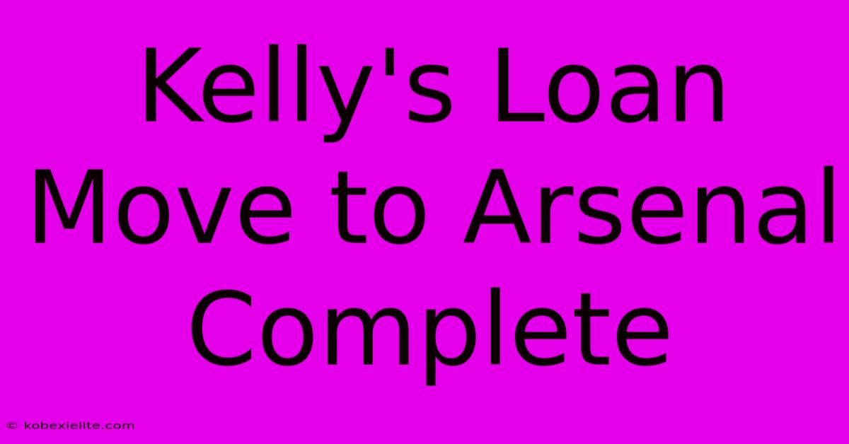 Kelly's Loan Move To Arsenal Complete