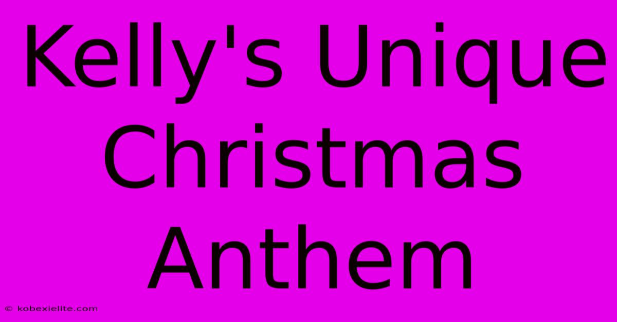 Kelly's Unique Christmas Anthem