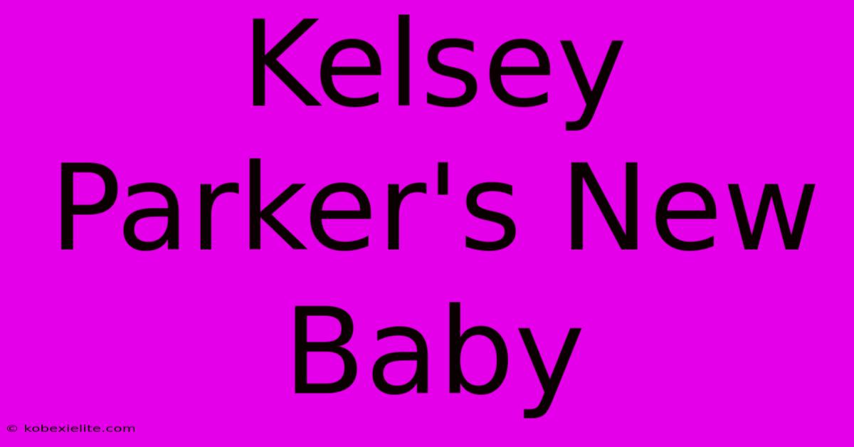 Kelsey Parker's New Baby