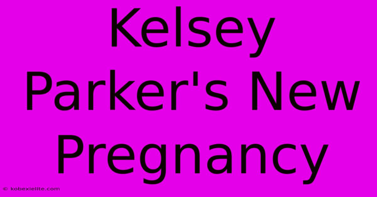 Kelsey Parker's New Pregnancy