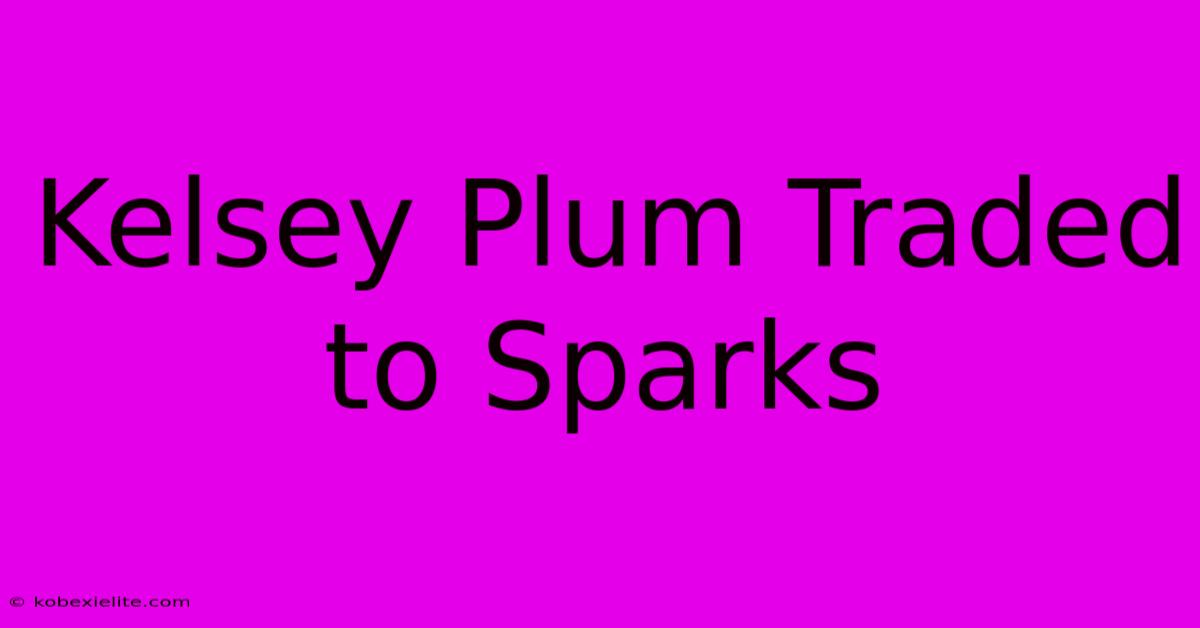 Kelsey Plum Traded To Sparks