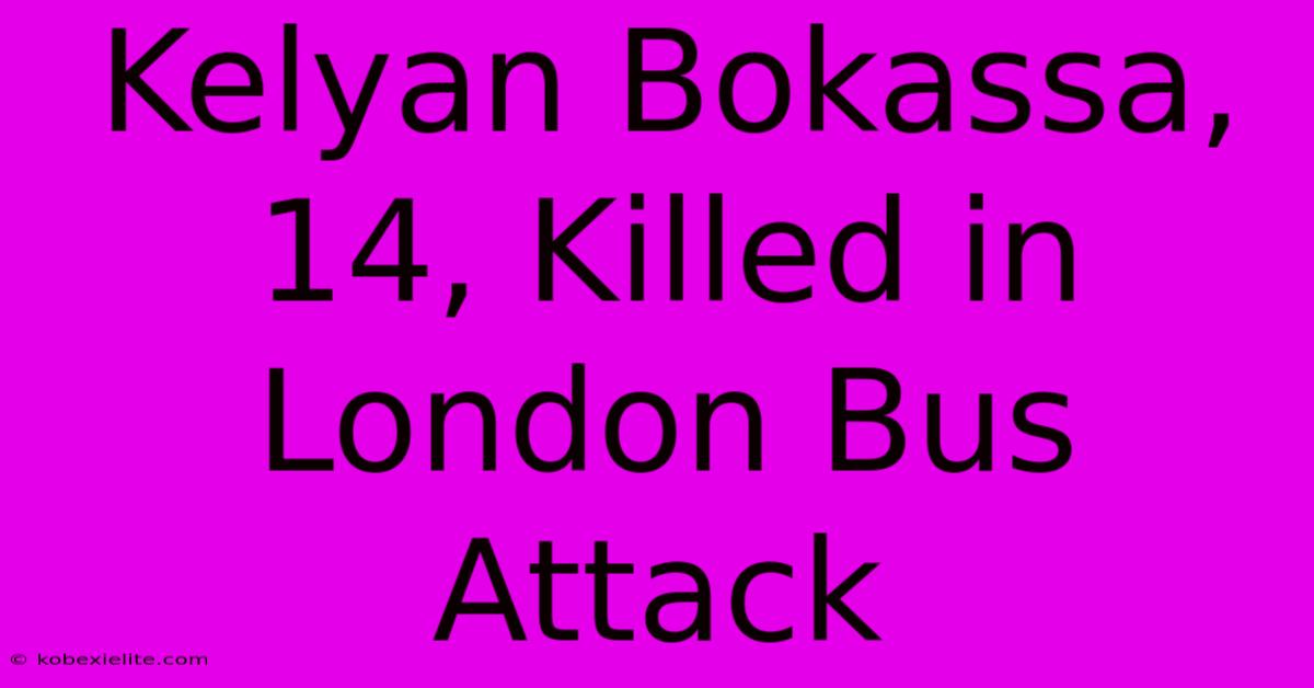 Kelyan Bokassa, 14, Killed In London Bus Attack