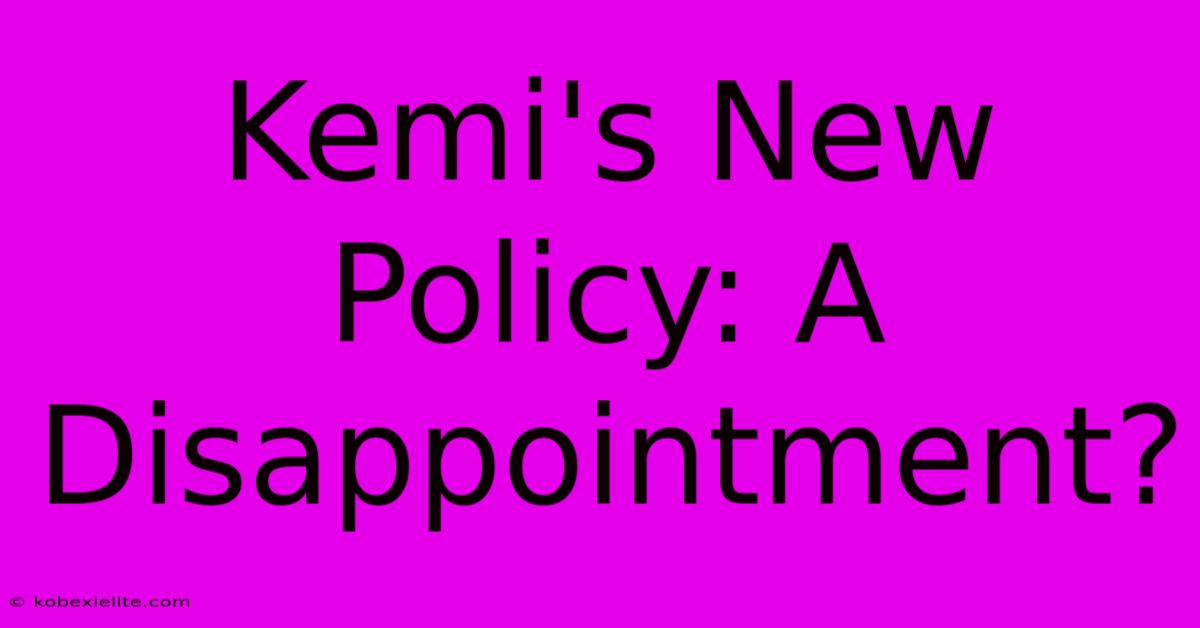 Kemi's New Policy: A Disappointment?