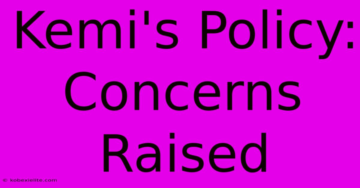 Kemi's Policy: Concerns Raised