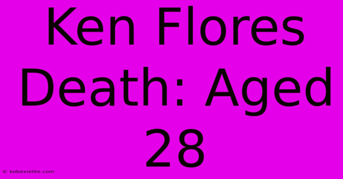 Ken Flores Death: Aged 28