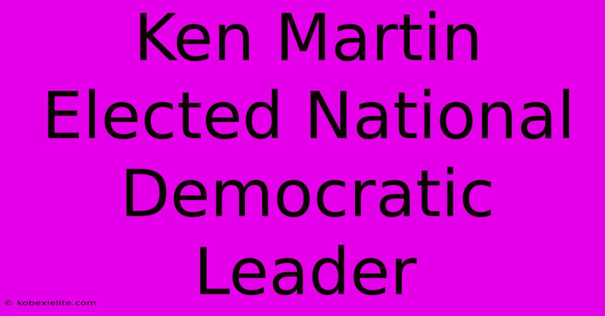 Ken Martin Elected National Democratic Leader