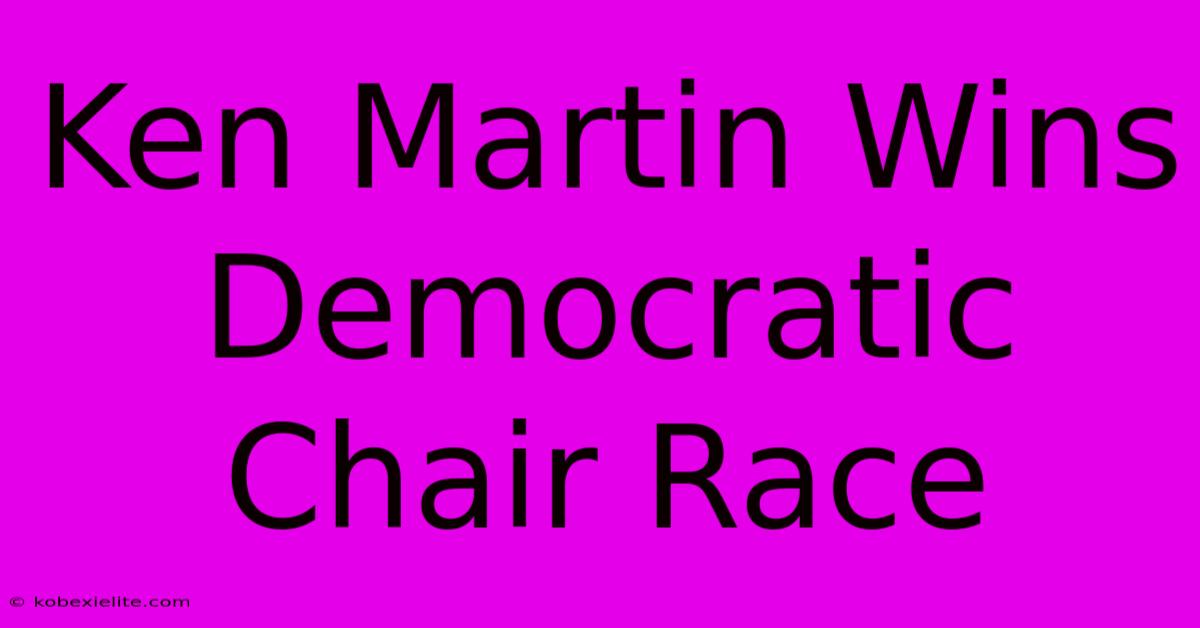 Ken Martin Wins Democratic Chair Race