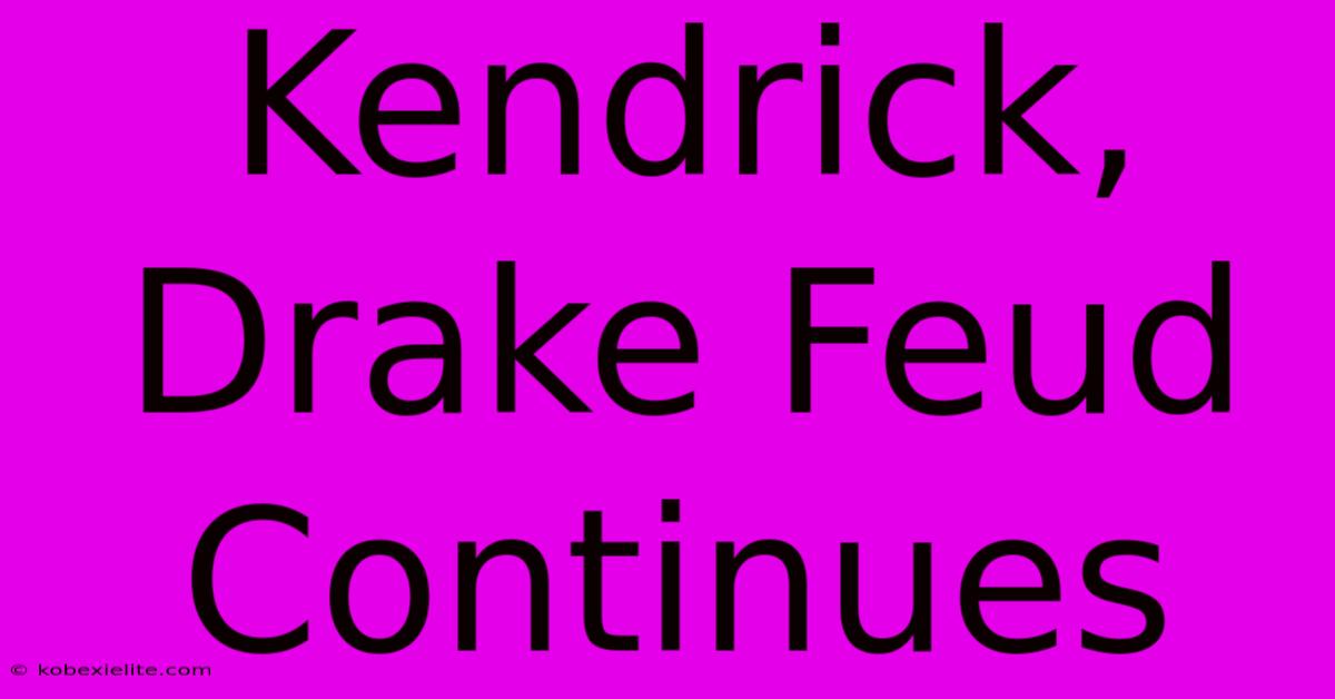 Kendrick, Drake Feud Continues