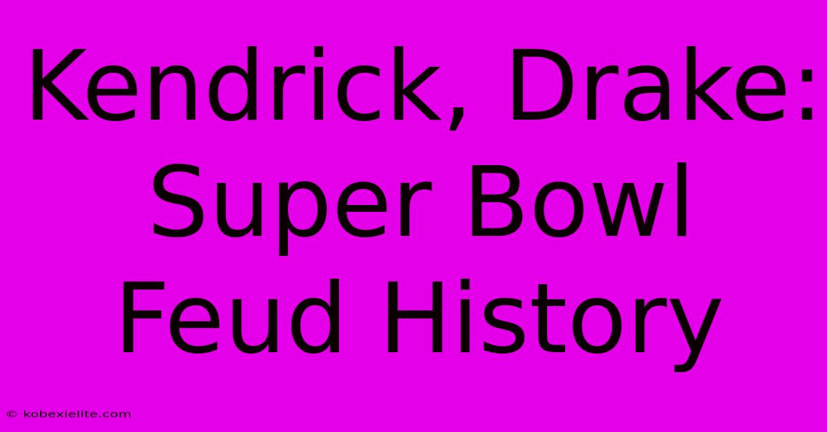 Kendrick, Drake: Super Bowl Feud History