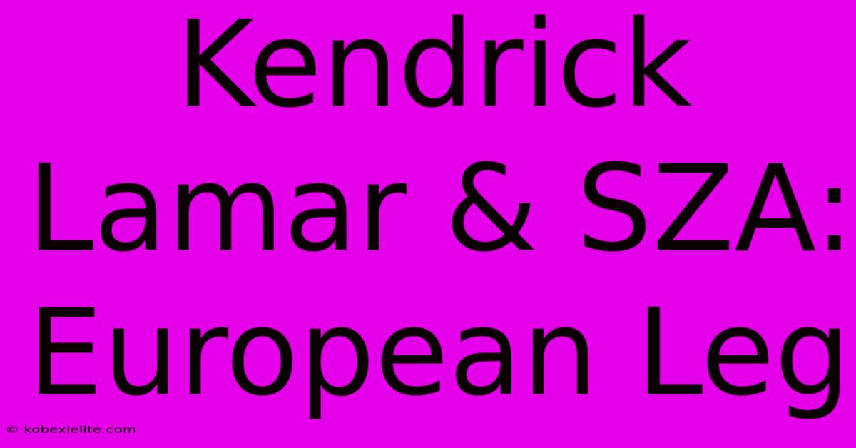 Kendrick Lamar & SZA: European Leg