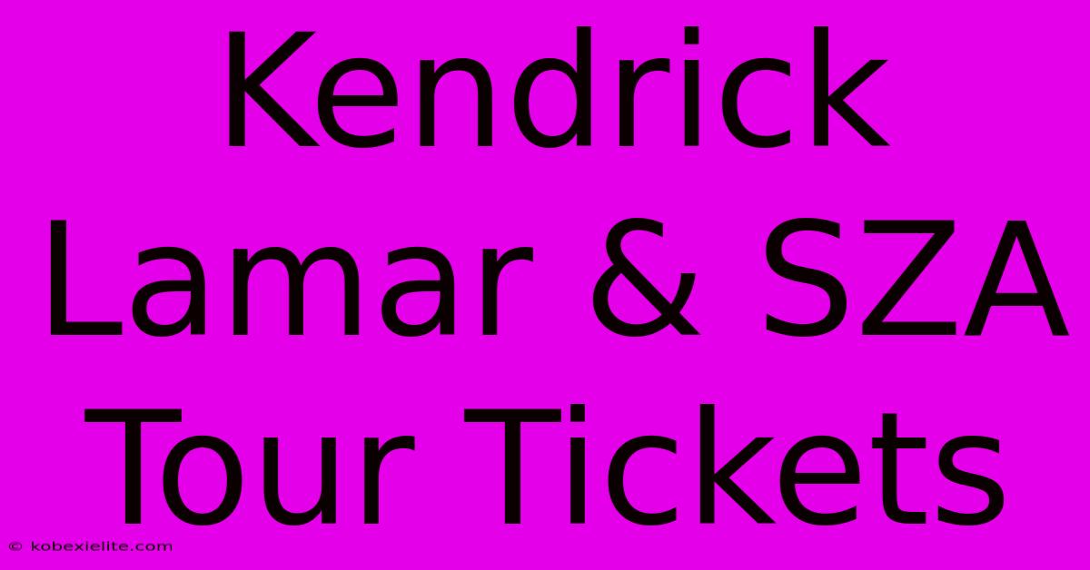 Kendrick Lamar & SZA Tour Tickets