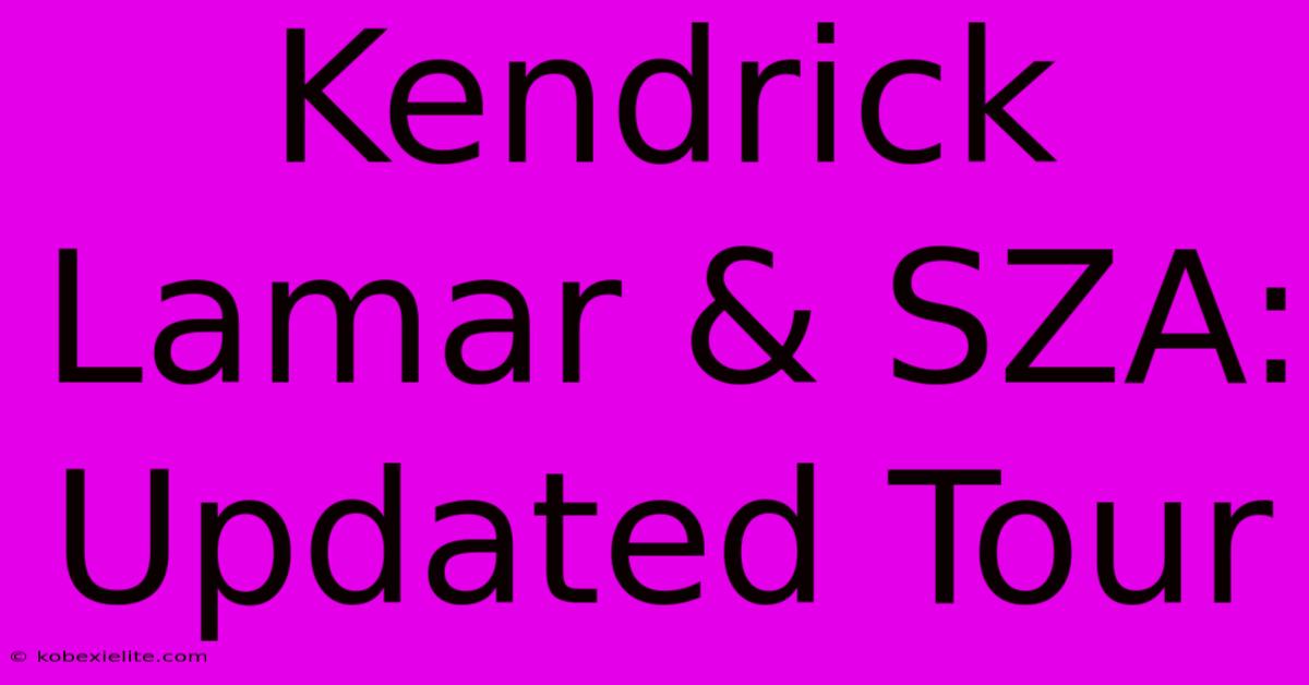 Kendrick Lamar & SZA: Updated Tour