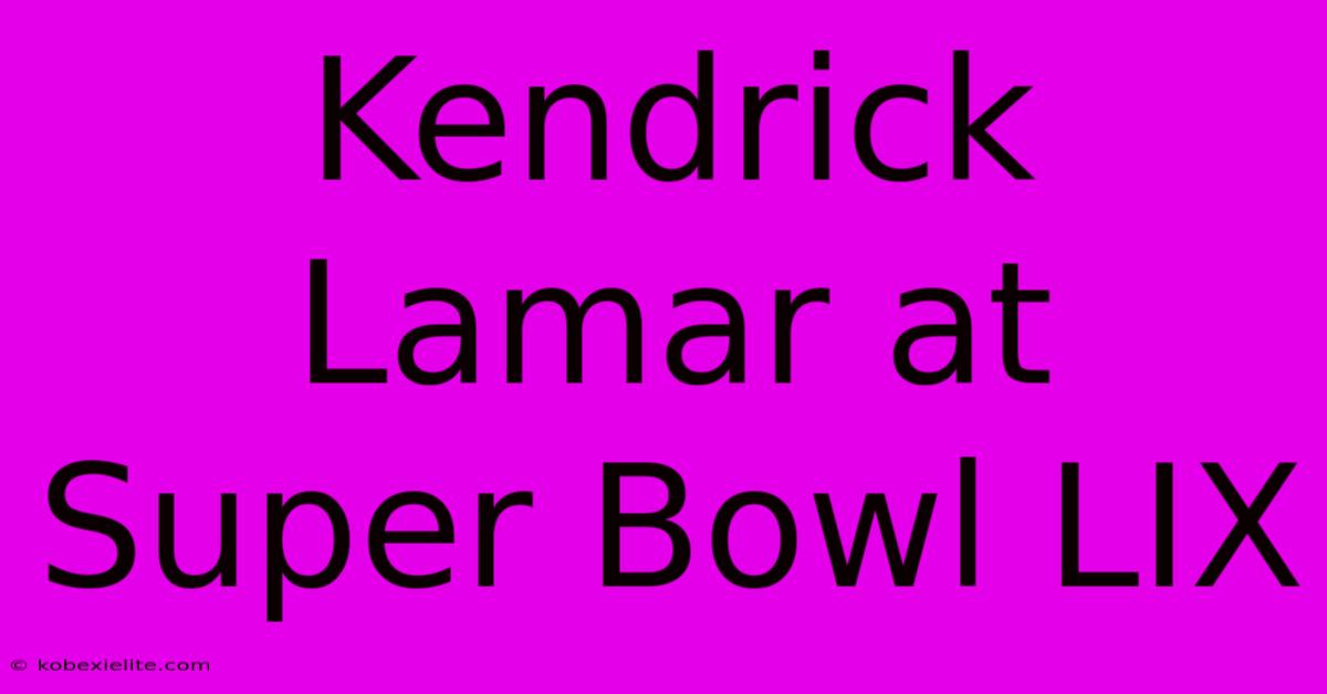 Kendrick Lamar At Super Bowl LIX