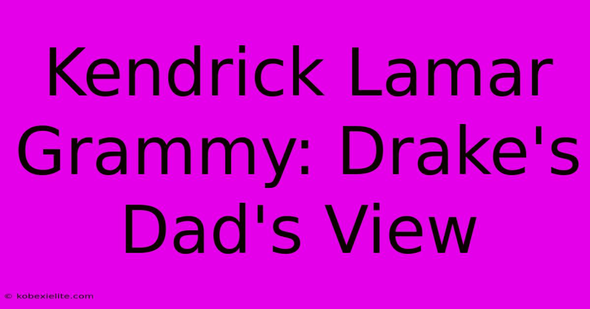 Kendrick Lamar Grammy: Drake's Dad's View