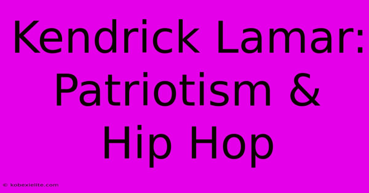 Kendrick Lamar: Patriotism & Hip Hop