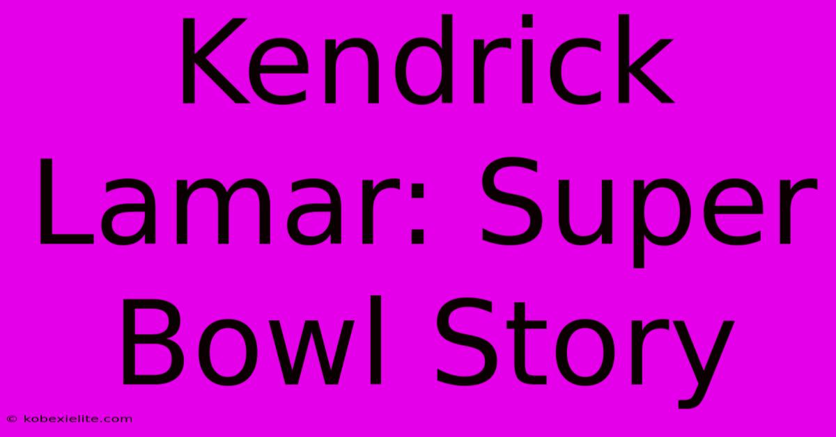 Kendrick Lamar: Super Bowl Story