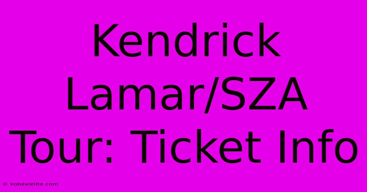 Kendrick Lamar/SZA Tour: Ticket Info